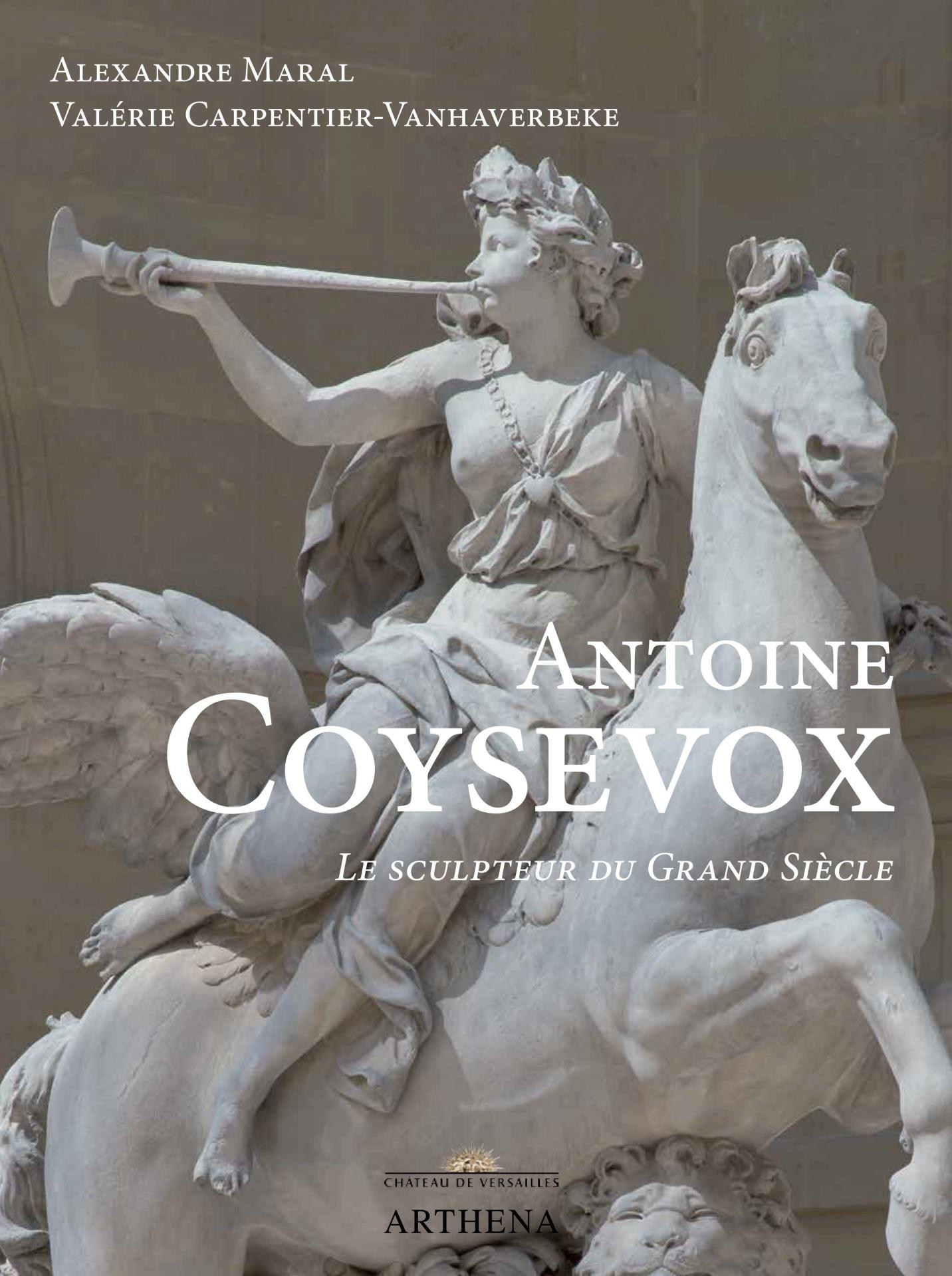 Antoine Coysevox. Le sculpteur du Grand Siècle